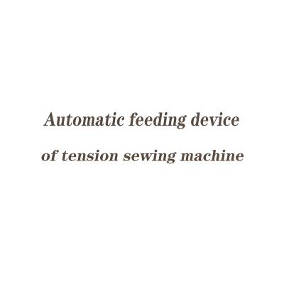 China Fancy Automatic Tension Sewing Machine Feeding Device for sale