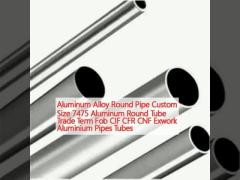 Aluminum Alloy Round Pipe Custom Size 7475 Aluminum Round Tube Trade Term Fob CIF CFR CNF Exwork Aluminium Pipes Tubes