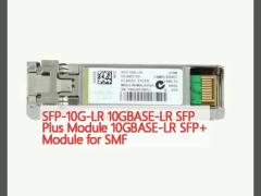 SFP-10G-LR 10GBASE-LR SFP Plus Module 10GBASE-LR SFP+ Module for SMF