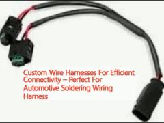 Custom Wire Harnesses For Efficient Connectivity – Perfect For Automotive Soldering Wiring Harness