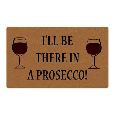 China Washable Doormats For Front Door I WILL BE There In A Prosecco Funny Welcome Mat Decor Customizable Anti-Slip Rubber Mat for sale