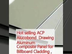 Hot selling ACP Alucobond  Drawing Aluminum Composite Panel for Billboard Cladding , Curtain wall, Eaves,  and Interior Decoration ,Indoor shelter