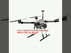 15-inch Foldable FPV Drone Long Range 140Km/h 10km 1kg Payload